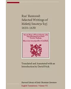 Rus’ Restored: Selected Writings Of Meletij Smotryckyj 1610-1630