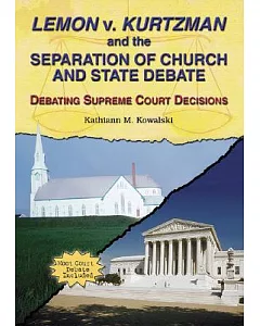 Lemon V. Kurtzman And The Separation Of Church And State Debate: Debating Supreme Court Decisions