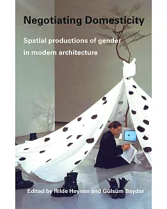 Negotiating Domesticity: Spatial Productions Of Gender In Modern Architecture