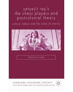 Satyajit Ray’s the Chess Players And Postcolonial Theory: Culture, Labour and the Value of Alterity