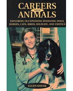 Careers With Animals: Exploring Occupations Involving Dogs, Horses, Cats, Birds, Wildlife, And Exotics