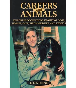 Careers With Animals: Exploring Occupations Involving Dogs, Horses, Cats, Birds, Wildlife, And Exotics
