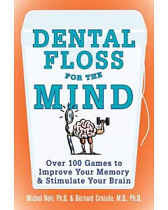 Dental Floss For The Mind: A Complete Program For Boosting Your Brain Power