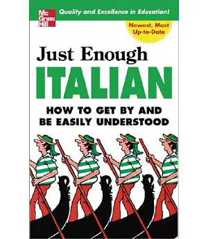 Just Enough Italian: How To Get By and Be Easily Understood