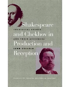 Shakespeare And Chekhov In Production And Reception: Theatrical Events And Their Audiences
