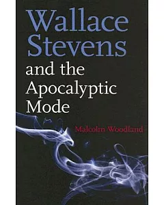 Wallace Stevens And The Apocalyptic Mode