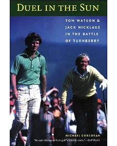 Duel In The Sun: Tom Watson And Jack Nicklaus In The Battle Of Turnberry