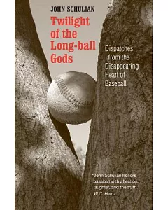 Twilight Of The Long-Ball Gods: Dispatches From The Disappearing Heart Of Baseball