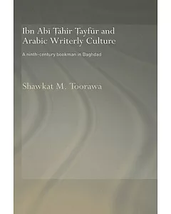 Ibn Abi Tahir Tayfur And Arabic Writerly Culture: A Ninth Century Bookman In Baghdad