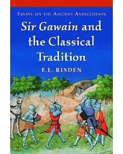 Sir Gawain And The Classical Tradition: Essays On The Ancient Antecedents