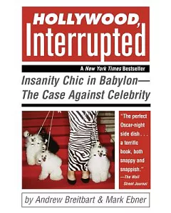 Hollywood, Interrupted: Insanity Chic In Babylon - The Case Against Celebrity