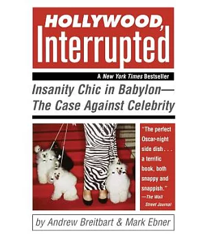 Hollywood, Interrupted: Insanity Chic In Babylon - The Case Against Celebrity