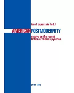 American Postmodernity: Essays On The Recent Fiction Of Thomas Pynchon
