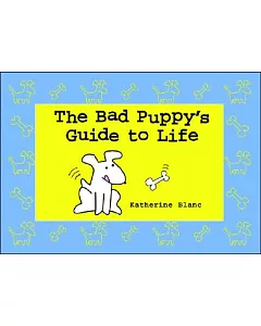 The Bad Puppy’s Guide to Life