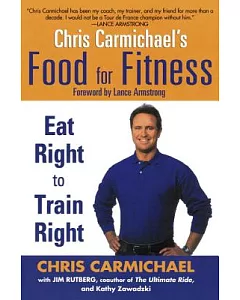 Chris Carmichael’s Food For Fitness: Eat Right To Train Right