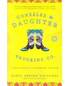 Gonzalez And Daughter Trucking Co: A Road Novel With Literary License