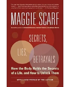 Secrets, Lies, Betrayals: How The Body Holds The Secrets Of A Life, And How To Unlock Them
