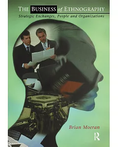 The Business Of Ethnography: Strategic Exchanges, People, And Organizations