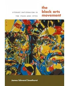 The Black Arts Movement: Literary Nationalism In The 1960s And 1970s