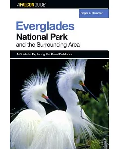 A FalconGuide To Everglades National Park And The Surrounding Area: A Guide To Exploring The Great Outdoors