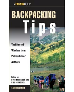 A Falcon Guide Backpacking Tips: Trail-Tested Wisdom From Falconguide Authors