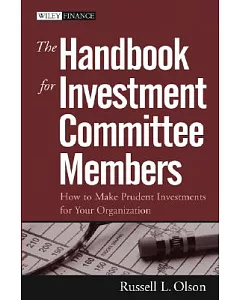 The Handbook For Investment Committee Members: How To Make Prudent Investments For Your Organization