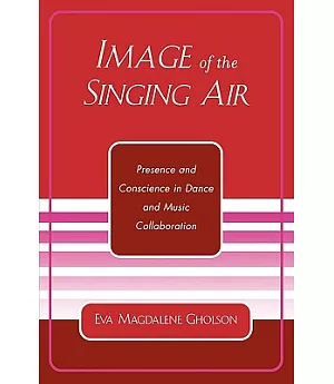 Image Of The Singing Air: Presence And Conscience In Dance And Music Collaboration