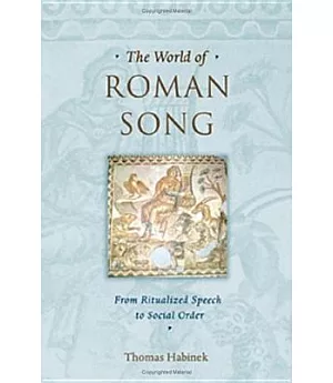 The World Of Roman Song: From Ritualized Speech To Social Order