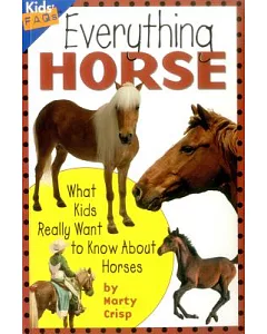Everything Horse: What Kids Really Want To Know About Horses