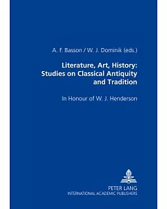 Literature, Art, History: Studies On Classical Antiquity And Tradition In Honour Of w. j. Henderson