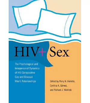 HIV + Sex: The Psychosocial And Interpersonal Dynamics Of Hiv-seropositive Gay And Bisexual Men’s Relationships