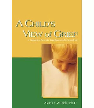 A Child’s View Of Grief: A Guide For Parents, Teachers, And Counselors