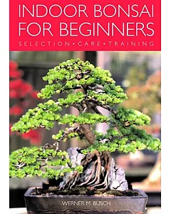 Indoor Bonsai For Beginners: Selection - Care - Training