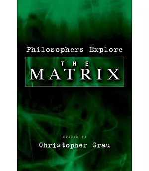 Philosophers Explore The Matrix: Philosophy And The Matrix