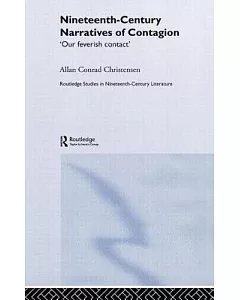 Nineteenth-Century Narratives Of Contagion: Our Feverish Contact