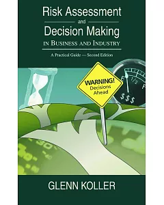 Risk Assessment And Decision Making In Business And Industry: A Practical Guide