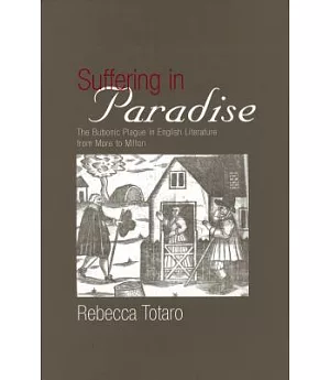 Suffering In Paradise: The Bubonic Plague In English Literature From More To Milton