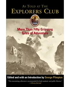 As Told At The Explorers Club: More Than Fifty Gripping Tales Of Adventure