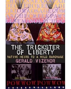The Trickster Of Liberty: Native Heirs to a Wild Baronage