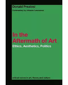 In The Aftermath Of Art: Ethics, Aesthetics, Politics