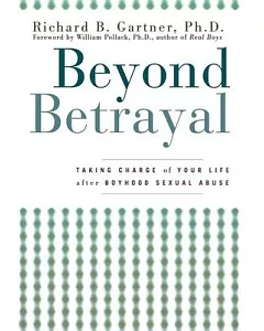 Beyond Betrayal: Taking Charge Of Your Life After Boyhood Sexual Abuse