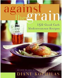 Against The Grain: 150 Good Carb Mediterranean Recipes