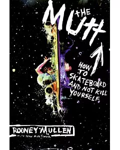 The Mutt: How To Skateboard And Not Kill Yourself