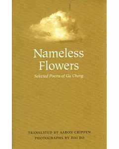 Nameless Flowers: Selected Poems Of gu Cheng