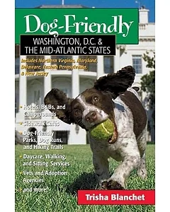 Dog-Friendly Washington, D.C. & The Mid-Atlantic States: Includes Northern Virginia, Maryland, Delaware, Eastern Pennsylvania, &