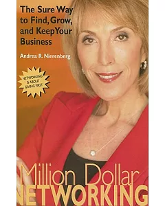 Million Dollar Networking: The Sure Way To Find, Grow And Keep Your Business