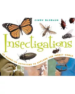 Insectigations: 40 Hands-on Activities To Explore The Insect World