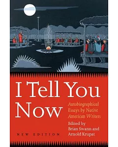 I Tell You Now: Autobiographical Essays By Native American Writers