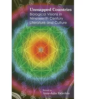Unmapped Countries: Biological Visions In Nineteenth-Century Literature And Culture