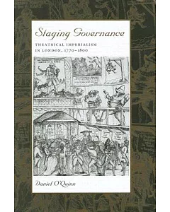 Staging Governance: Theatrical Imperialism In London, 1770-1800